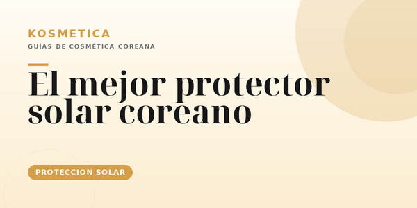 Mejor protector solar coreano