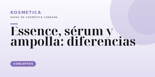 Essence, sérum y ampolla: diferencias y cuál usar